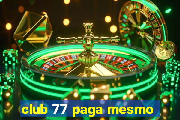 club 77 paga mesmo